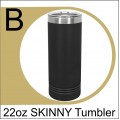 22oz SKINNY Tumbler 